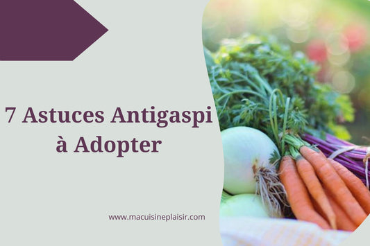 7 Astuces Antigaspi à Adopter