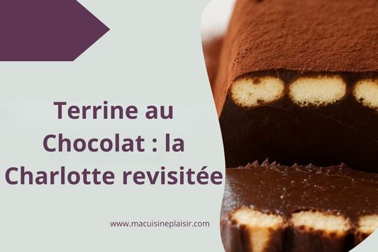Terrine au Chocolat : la Charlotte Revisitée