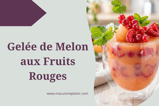 Gelée de Melon aux Fruits Rouges