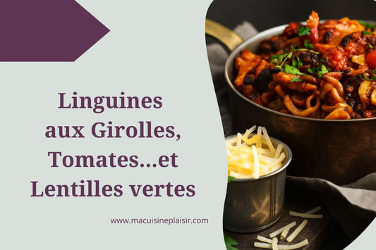 Linguines aux Girolles, Tomates et...Lentilles Vertes