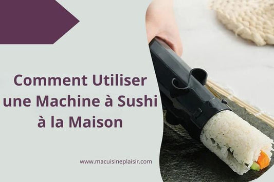 Comment Utiliser une Machine à Sushi à la maison : Le Guide Complet pour Débutants