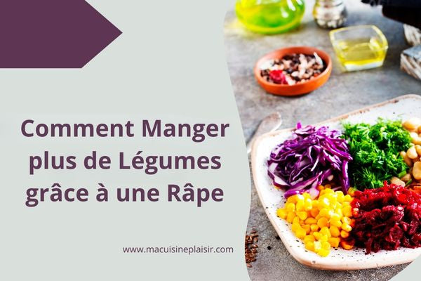 Comment Manger Plus de Légumes grâce à une Râpe ?