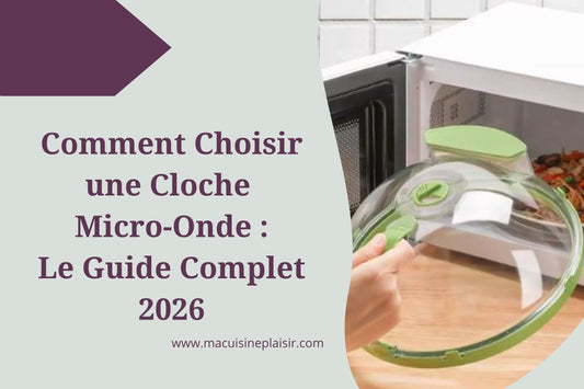 Comment Choisir une Cloche Micro Onde : Guide Complet 2026