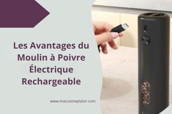 Les Avantages du Moulin à Poivre Électrique Rechargeable