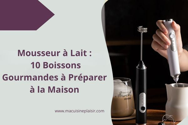 Mousseur à Lait : 10 Boissons Gourmandes à Préparer à la Maison