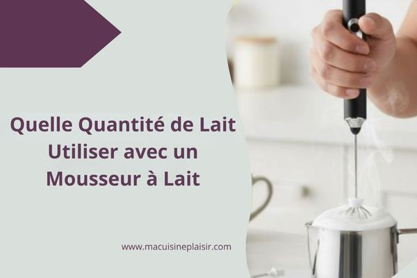 Quelle Quantité de Lait Utiliser avec un Mousseur à Lait ?