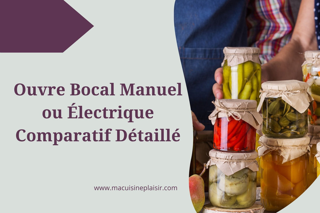 Ouvre Bocal Manuel ou Électrique : Comparatif Détaillé