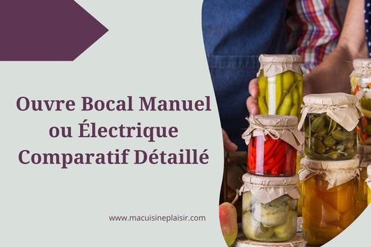 Ouvre Bocal Manuel ou Électrique : Comparatif Détaillé