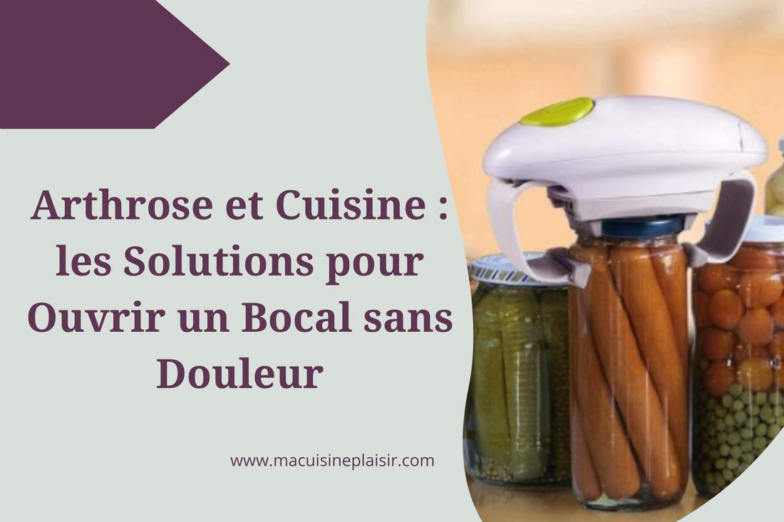 Arthrose et Cuisine : les Solutions pour Ouvrir un Bocal sans Douleur