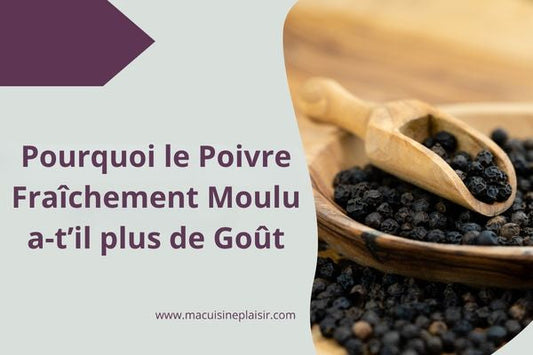 Pourquoi le Poivre Fraîchement Moulu a-t-il Plus de Goût ?