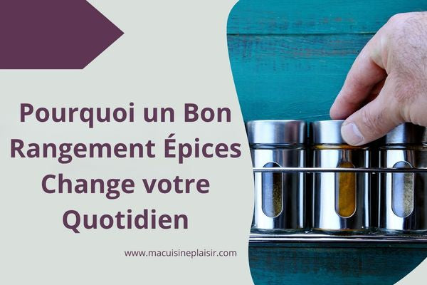Pourquoi un Bon Rangement à Epices Change votre Quotidien