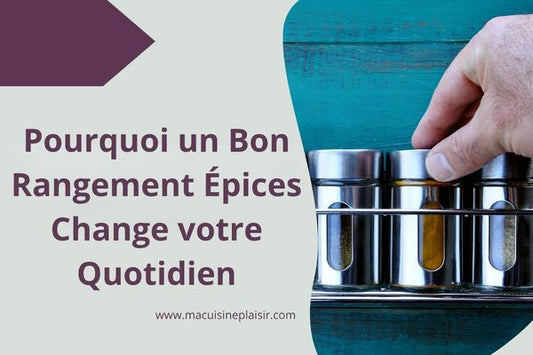 Pourquoi un Bon Rangement à Epices Change votre Quotidien
