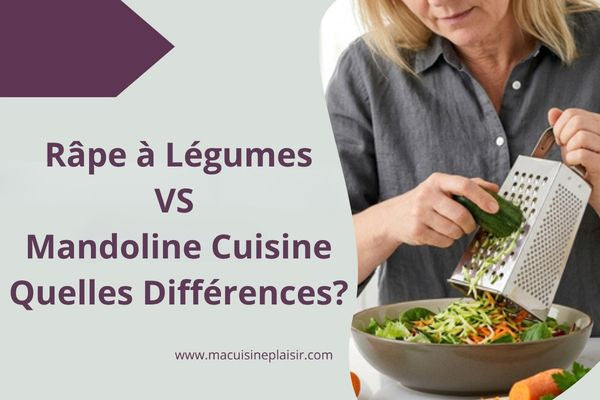 Râpe à Légumes vs Mandoline Cuisine : Quelles Différences ?