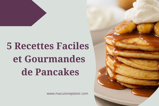 5 Recettes Faciles et Gourmandes de Pancakes