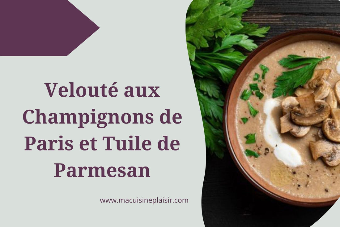 Velouté aux Champignons de Paris et sa Tuile de Parmesan