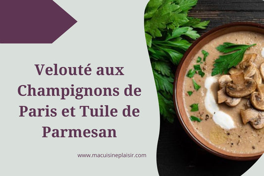 Velouté aux Champignons de Paris et sa Tuile de Parmesan